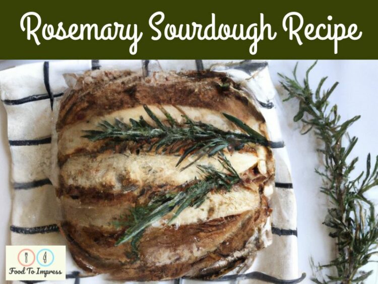 Rosemary Sourdough Bread Recipe Food To Impress 8563